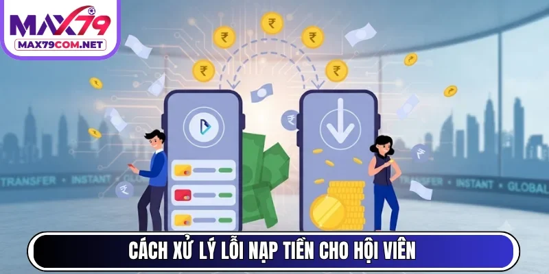  Cách xử lý lỗi nạp tiền cho hội viên 