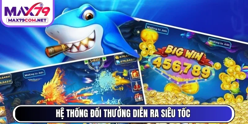 Hệ thống đổi thưởng diễn ra siêu tốc
